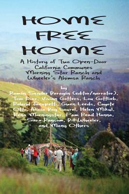 Home Free Home: A Complete History of Two Open Land Communes - Barayon, Ramon Sender (Compiled by), and Wheeler, William, Dr., and Gottlieb, Lou