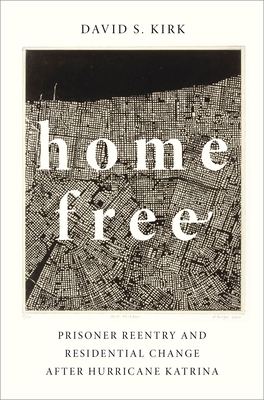 Home Free: Prisoner Reentry and Residential Change After Hurricane Katrina - Kirk, David S