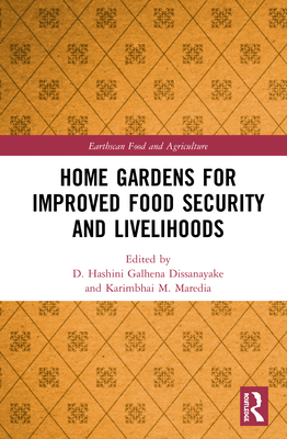 Home Gardens for Improved Food Security and Livelihoods - Galhena Dissanayake, D Hashini (Editor), and Maredia, Karimbhai M (Editor)