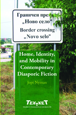 Home, Identity, and Mobility in Contemporary Diasporic Fiction - Nyman, Jopi