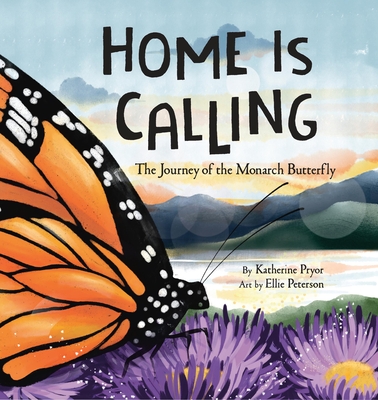 Home Is Calling: The Journey of the Monarch Butterfly - Pryor, Katherine