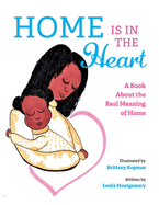 Home Is in the Heart: A Book about the Real Meaning of Home