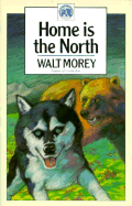 Home is the North, - Morey, Walt