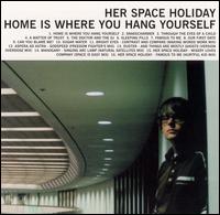 Home Is Where You Hang Yourself - Her Space Holiday