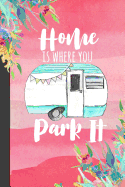 Home Is Where You Park It: Camping Journal, RV Logbook, Travel Journal Memory Book for RV or Motor Home Trips to Document Your Journey, Glamping Diary, Vintage Camper Design for Retirement Gifts