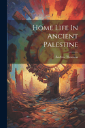 Home Life In Ancient Palestine