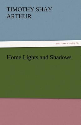 Home Lights and Shadows - Arthur, T S