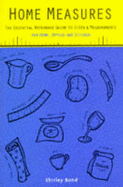 Home Measures: The Essential Reference Guide to Sizes and Measurements for Home, Office and Kitchen - Bond, Shirley