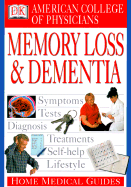 Home Medical Guide to Memory Loss & Dementia - American College of Physicians, and Horowitz, David A, Professor, M.D (Editor), and Goldmann, David R, M.D. (Editor)