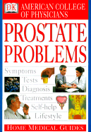 Home Medical Guide to Prostate Problems - American College of Physicians, and Horowitz, David A, Professor, M.D (Editor), and Goldmann, David R, M.D. (Editor)