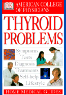 Home Medical Guide to Thyroid Problems - American College of Physicians, and Horowitz, David A, Professor, M.D (Editor), and Goldmann, David R, M.D. (Editor)