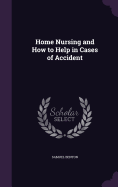 Home Nursing and How to Help in Cases of Accident