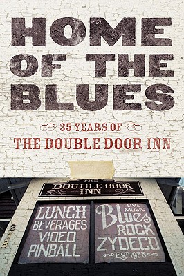 Home of the Blues: 35 Years Of the Double Door Inn - Wallace, Debby, and Coston, Daniel (Photographer)