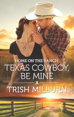 Home on the Ranch: Texas Cowboy, Be Mine - Milburn, Trish