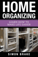 Home Organizing: Learn How to to Make Life Easier