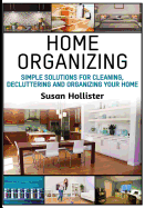 Home Organizing: Simple Solutions For Cleaning, Decluttering and Organizing Your Home