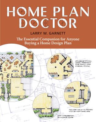 Home Plan Doctor: The Essential Companion for Anyone Buying a Home Design Plan - Garnett, Larry W