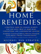 Home Remedies: A Practical Guide to Common Ailments You Can Safely Treat at Home Using Conventional and Complementary Medicin