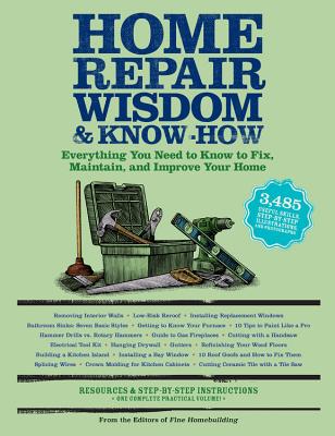 Home Repair Wisdom & Know-How: Everything You Need to Know to Fix, Maintain, and Improve Your Home - Fine Homebuilding (Editor)