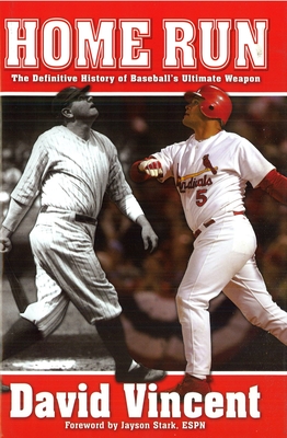 Home Run: The Definitive History of Baseball's Ultimate Weapon - Vincent, David, and Stark, Jayson (Foreword by)