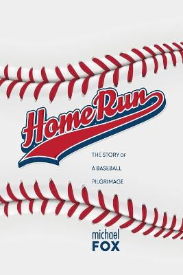 Home Run The Story of a Baseball Pilgrimage - Fox, Michael