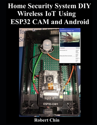Home Security System DIY Wireless IoT Using ESP32 CAM and Android - Chin, Robert