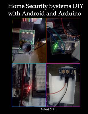 Home Security Systems DIY using Android and Arduino - Chin, Robert