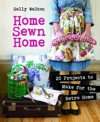 Home Sewn Home: 20 Projects to Make for the Retro Home - Walton, Sally