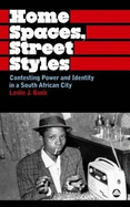 Home Spaces, Street Styles: Contesting Power and Identity in a South African City