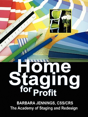 Home Staging for Profit: How to Start and Grow a Six Figure Home Staging Business - Jennings, Barbara