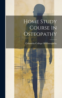 Home Study Course in Osteopathy - Columbia College of Osteopathy (Creator)