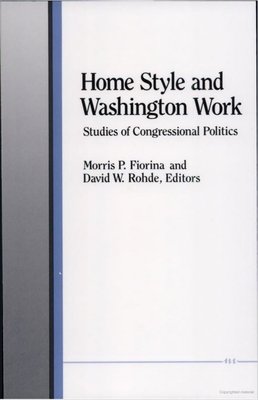 Home Style and Washington Work: Studies of Congressional Politics - Fiorina, Morris P, Professor (Editor), and Rohde, David W (Editor)