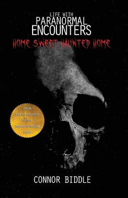 Home Sweet Haunted Home - Biddle, Connor, and Kraser, Mae (Foreword by)