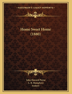 Home Sweet Home (1880) - Payne, John Howard, and Humphrey, L B (Illustrator), and Andrew (Illustrator)