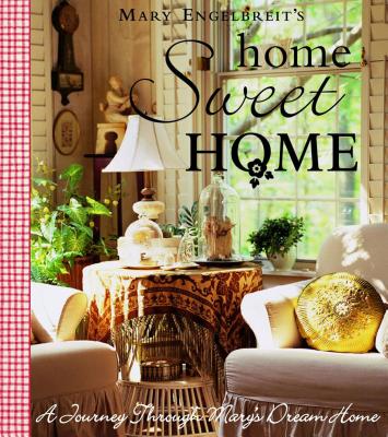 Home Sweet Home: A Journey Through Mary's Dream Home - Engelbreit, Mary