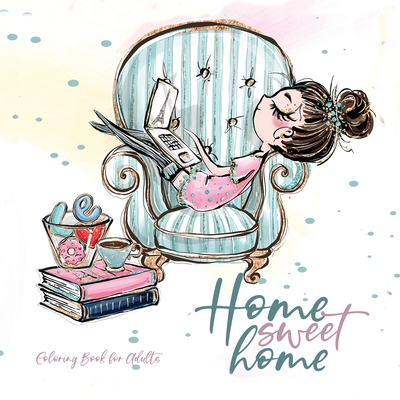 Home Sweet Home Coloring Book for Adults: Home Coloring Book pets Coloring Book for adults - adorable illustrations to knitting sewing baking embroidery needlework yoga - Publishing, Monsoon
