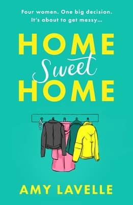 Home Sweet Home: The most hilarious book about messy sisters you'll read this year! - Lavelle, Amy