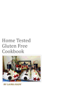 Home Tested Gluten Free Cookbook: All recipes made with love