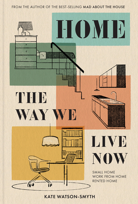 Home: The Way We Live Now: Small Home, Work from Home, Rented Home - Watson-Smyth, Kate