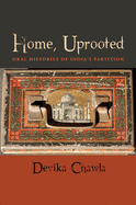 Home, Uprooted: Oral Histories of India's Partition