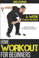 Home Workout for Beginners: 6 Week Fitness Program with Fat Burning Workouts & Fitness Motivation for Weight Loss for Life