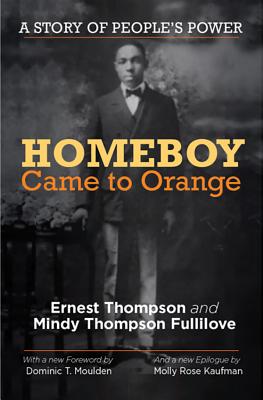 Homeboy Came to Orange: A Story of People's Power - Fullilove, Mindy Thompson, and Young, Coleman A (Introduction by), and Moulden, Dominic T (Introduction by)