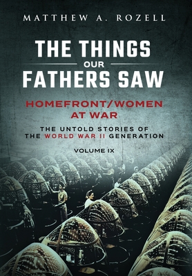 Homefront/Women at War: The Things Our Fathers Saw-Volume IX - Rozell, Matthew a