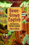 Homegrown English: How Americans Invented Themselves and Their Language - McQuain, Jeffrey, and McQuain, Jeff
