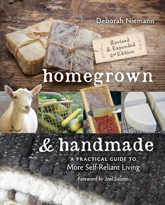 Homegrown & Handmade - 2nd Edition: A Practical Guide to More Self-Reliant Living - Niemann, Deborah, and Salatin, Joel (Foreword by)