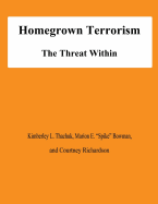 Homegrown Terrorism: The Treat Within - Bowman, Marion E, and Richardson, Courtney, and Thachuk, Kimberley L