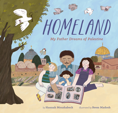 Homeland: My Father Dreams of Palestine - Moushabeck, Hannah