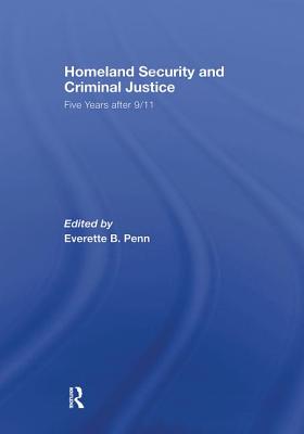 Homeland Security and Criminal Justice: Five Years After 9/11 - Penn, Everette B. (Editor)