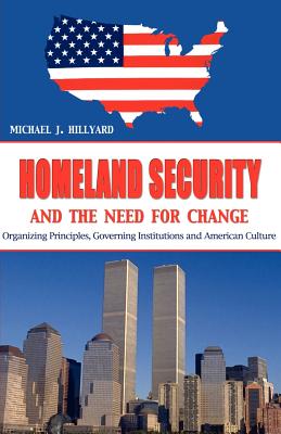 Homeland Security And the Need for Change - Hillyard, Michael J