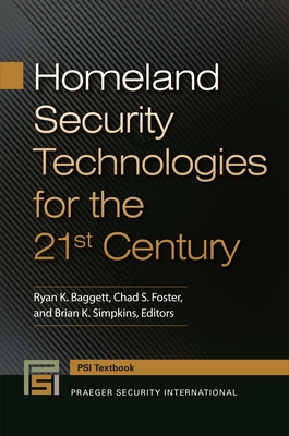 Homeland Security Technologies for the 21st Century - Baggett, Ryan K. (Editor), and Foster, Chad S. (Editor), and Simpkins, Brian K. (Editor)